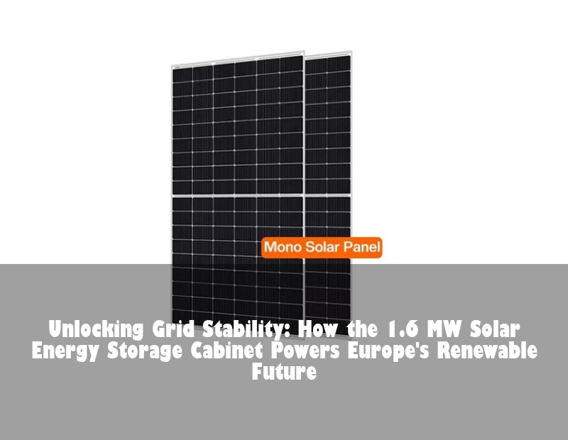 Unlocking Grid Stability: How the 1.6 MW Solar Energy Storage Cabinet Powers Europe's Renewable Future