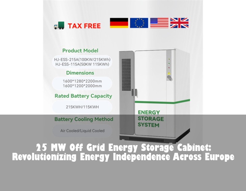 25 MW Off Grid Energy Storage Cabinet: Revolutionizing Energy Independence Across Europe