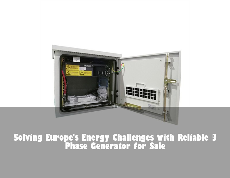 Solving Europe's Energy Challenges with Reliable 3 Phase Generator for Sale