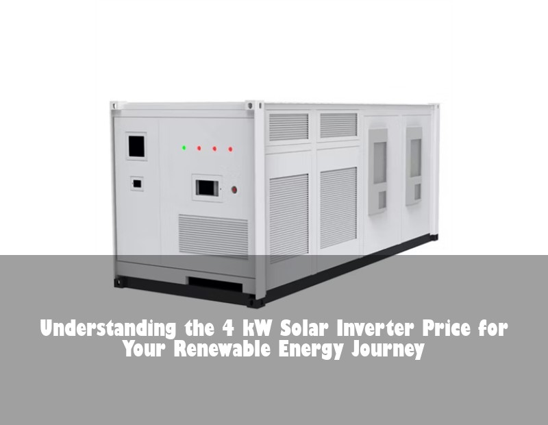 Understanding the 4 kW Solar Inverter Price for Your Renewable Energy Journey