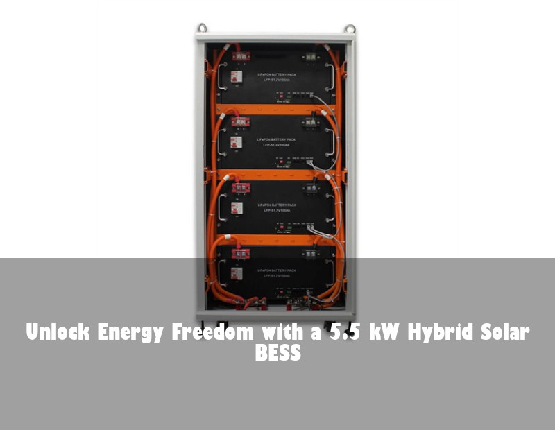 Unlock Energy Freedom with a 5.5 kW Hybrid Solar BESS