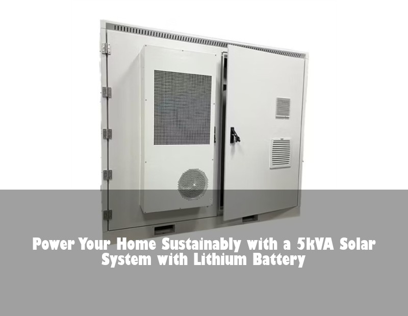 Power Your Home Sustainably with a 5kVA Solar System with Lithium Battery