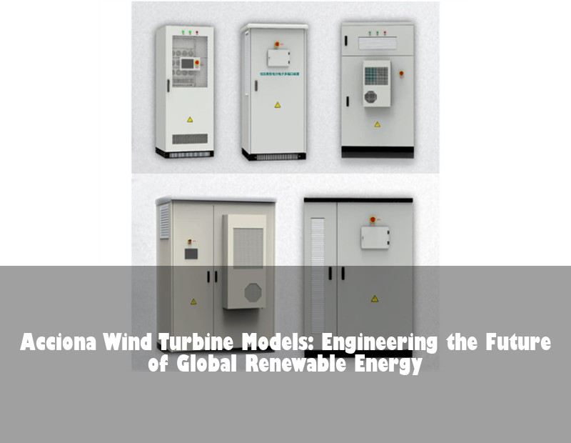 Acciona Wind Turbine Models: Engineering the Future of Global Renewable Energy | HJ Energy Storage News