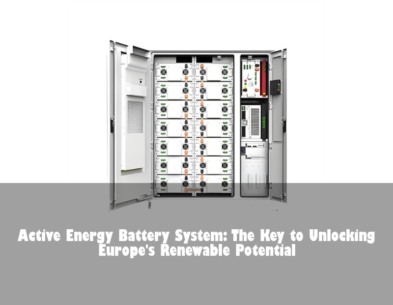 Active Energy Battery System: The Key to Unlocking Europe's Renewable Potential