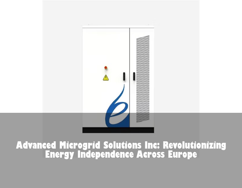 Advanced Microgrid Solutions Inc: Revolutionizing Energy Independence Across Europe