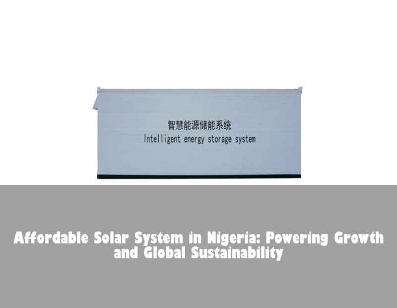 Affordable Solar System in Nigeria: Powering Growth and Global Sustainability