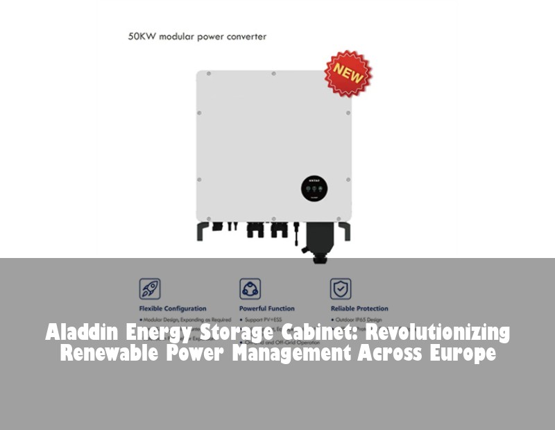 Aladdin Energy Storage Cabinet: Revolutionizing Renewable Power Management Across Europe | HJ Energy Storage News