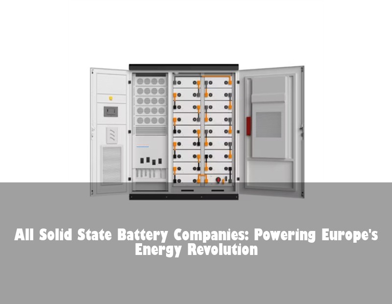 All Solid State Battery Companies: Powering Europe's Energy Revolution