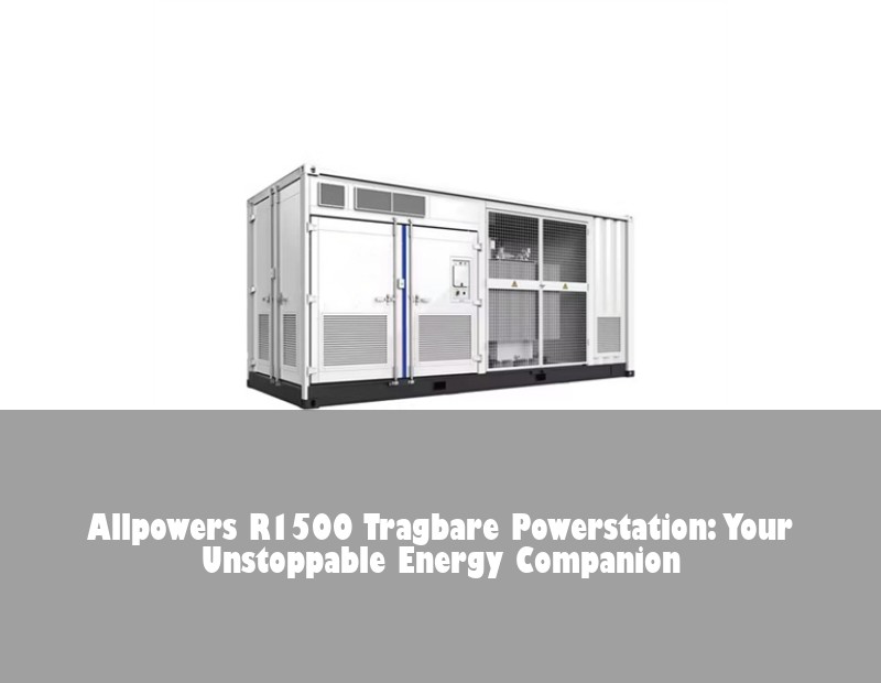 Allpowers R1500 Tragbare Powerstation: Your Unstoppable Energy Companion | HJ Energy Storage News
