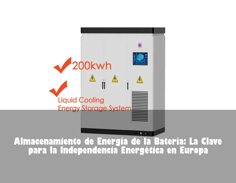 Almacenamiento de Energía de la Batería: La Clave para la Independencia Energética en Europa
