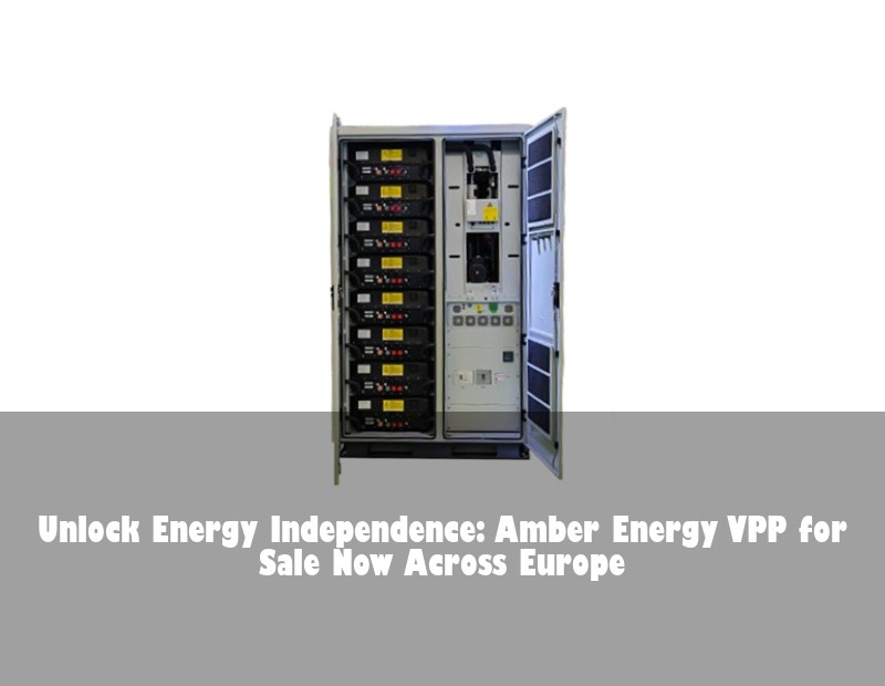 Unlock Energy Independence: Amber Energy VPP for Sale Now Across Europe