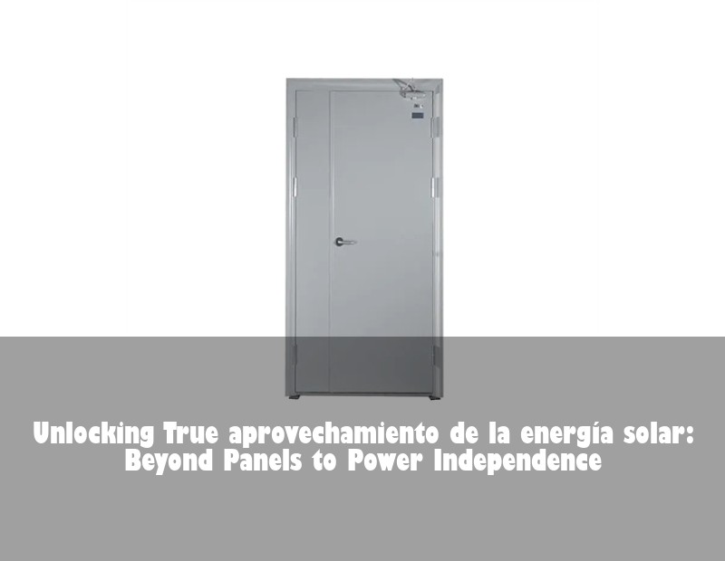 Unlocking True aprovechamiento de la energía solar: Beyond Panels to Power Independence