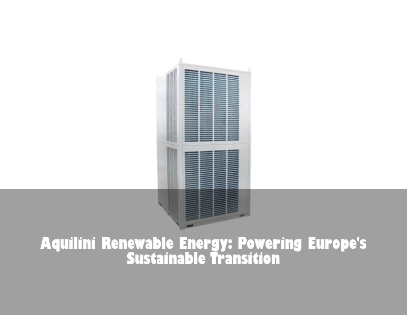 Aquilini Renewable Energy: Powering Europe's Sustainable Transition