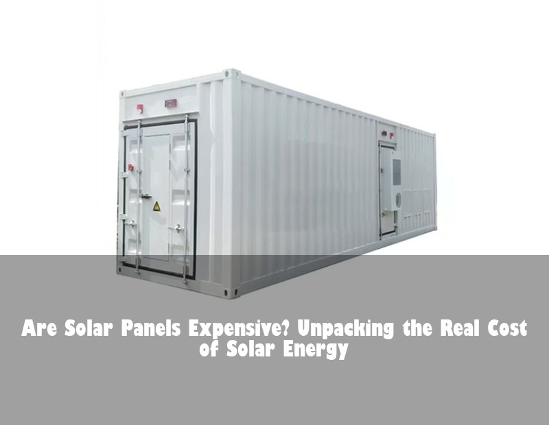Are Solar Panels Expensive? Unpacking the Real Cost of Solar Energy