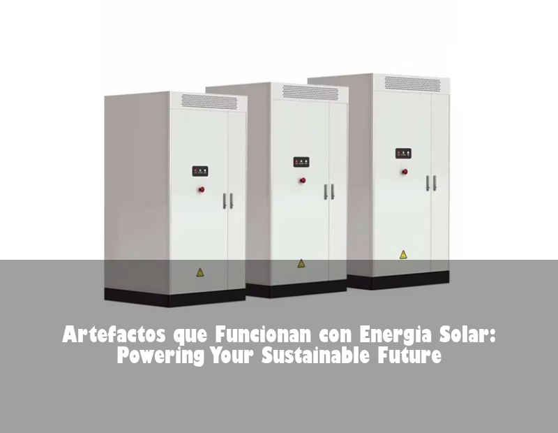 Artefactos que Funcionan con Energia Solar: Powering Your Sustainable Future