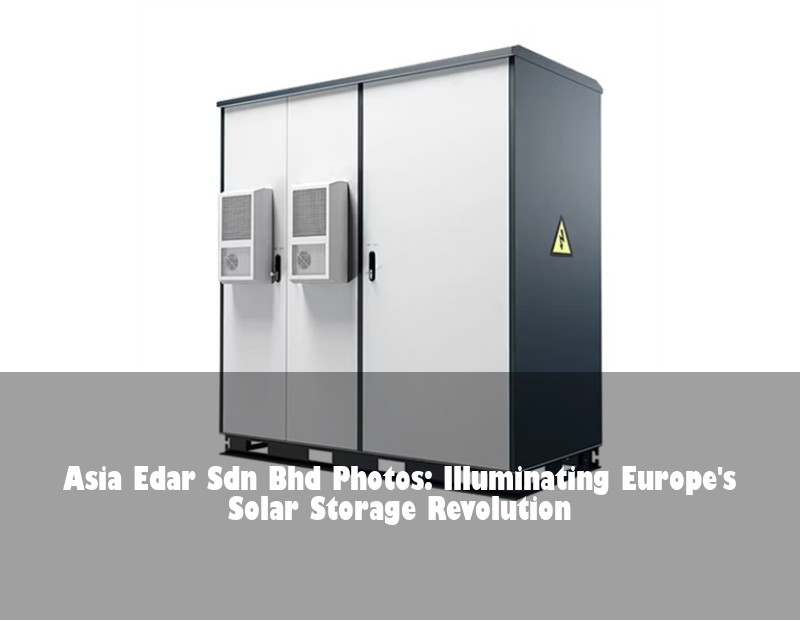 Asia Edar Sdn Bhd Photos: Illuminating Europe's Solar Storage Revolution