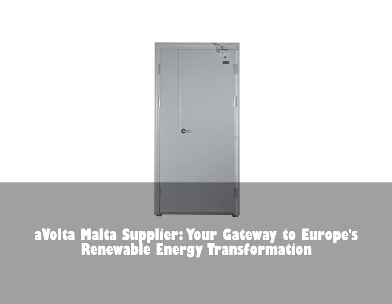 aVolta Malta Supplier: Your Gateway to Europe's Renewable Energy Transformation