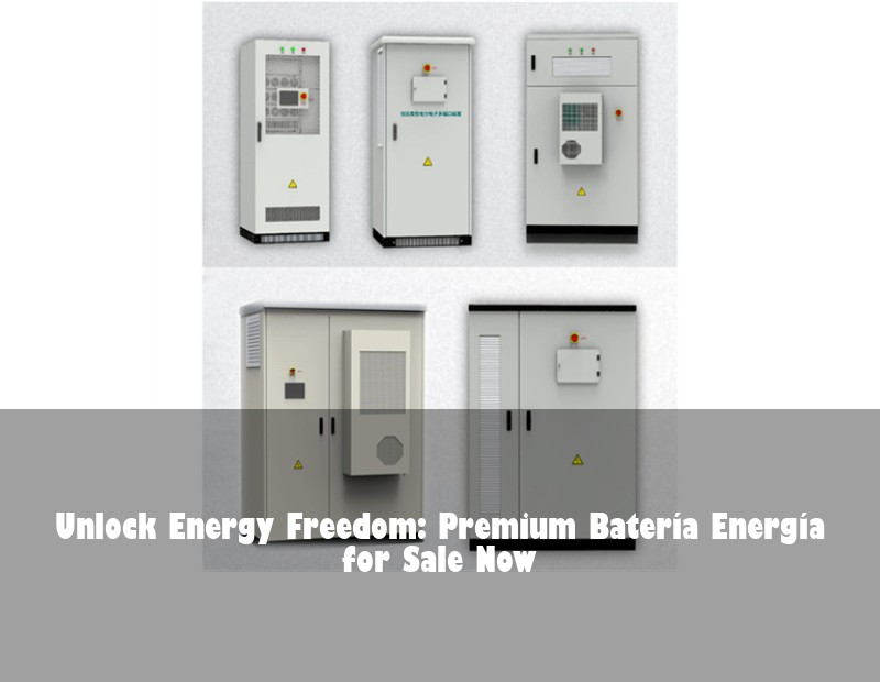 Unlock Energy Freedom: Premium Batería Energía for Sale Now