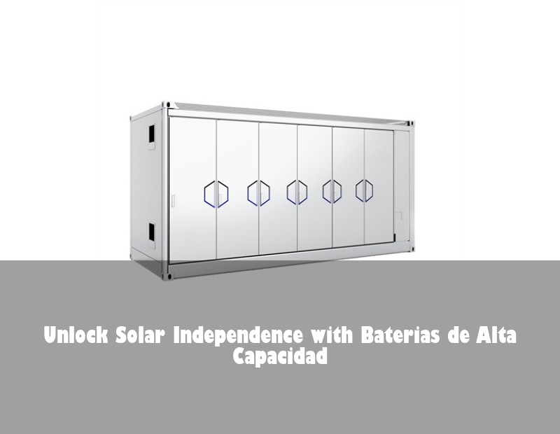 Unlock Solar Independence with Baterias de Alta Capacidad