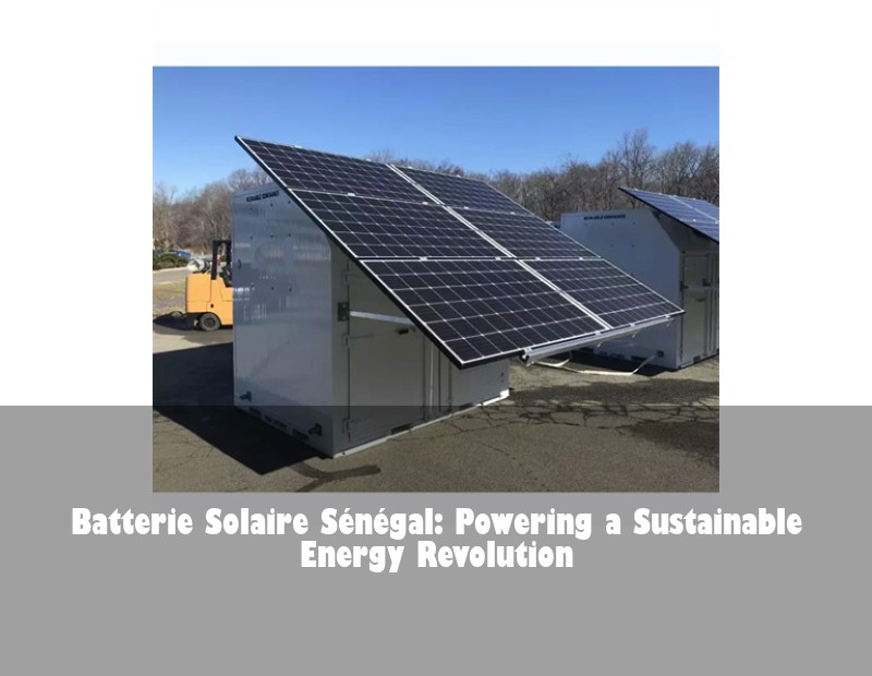 Batterie Solaire Sénégal: Powering a Sustainable Energy Revolution