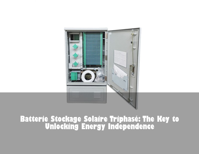 Batterie Stockage Solaire Triphasé: The Key to Unlocking Energy Independence