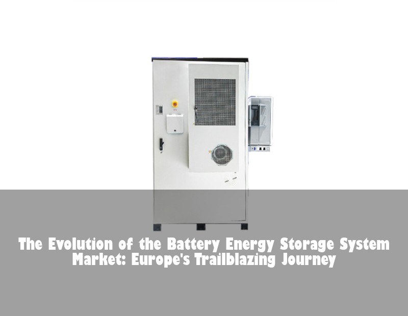 The Evolution of the Battery Energy Storage System Market: Europe's Trailblazing Journey
