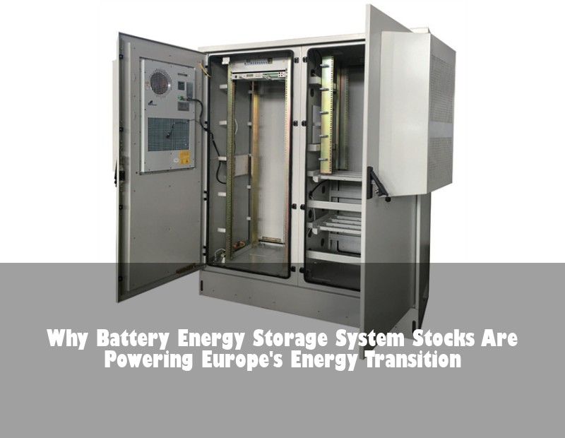 Why Battery Energy Storage System Stocks Are Powering Europe's Energy Transition