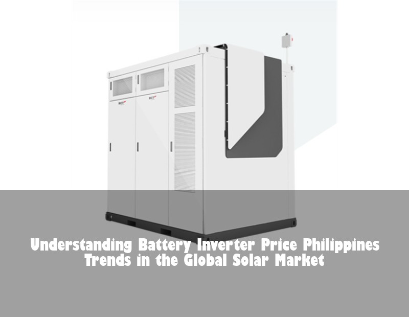 Understanding Battery Inverter Price Philippines Trends in the Global Solar Market
