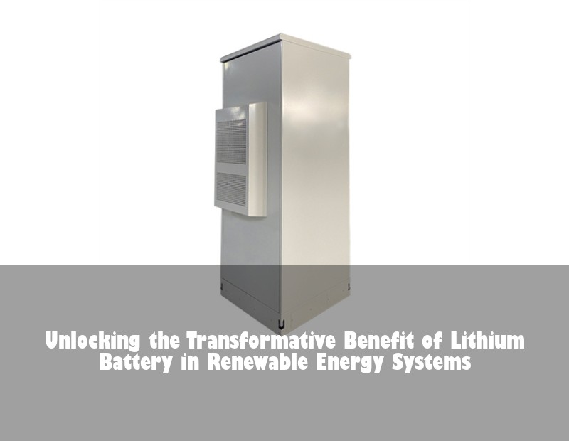 Unlocking the Transformative Benefit of Lithium Battery in Renewable Energy Systems | HJ Energy Storage News