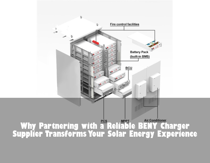 Why Partnering with a Reliable BENY Charger Supplier Transforms Your Solar Energy Experience | HJ Energy Storage News