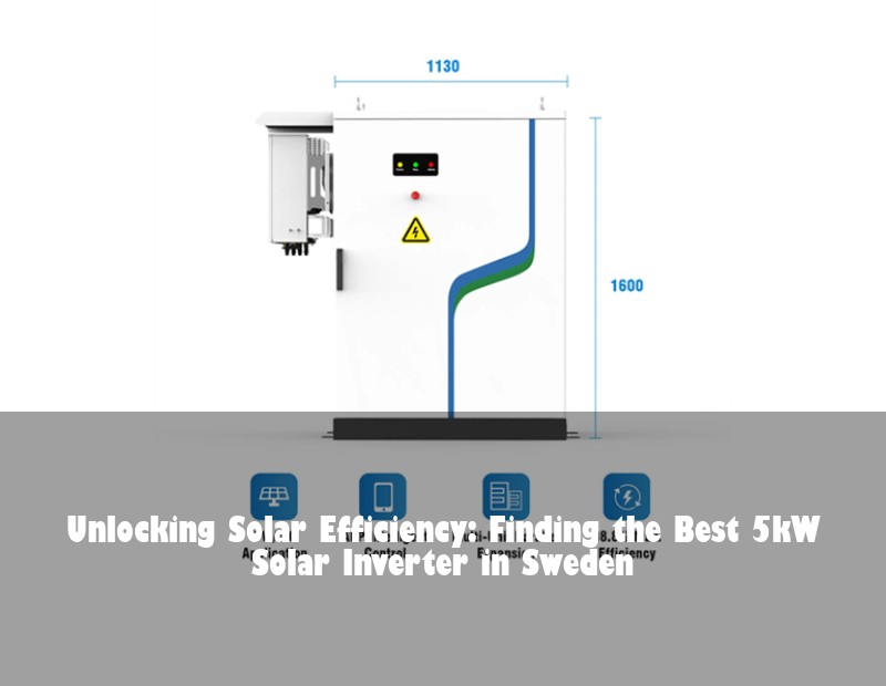 Unlocking Solar Efficiency: Finding the Best 5kW Solar Inverter in Sweden