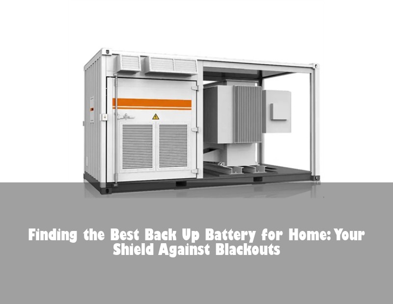 Finding the Best Back Up Battery for Home: Your Shield Against Blackouts