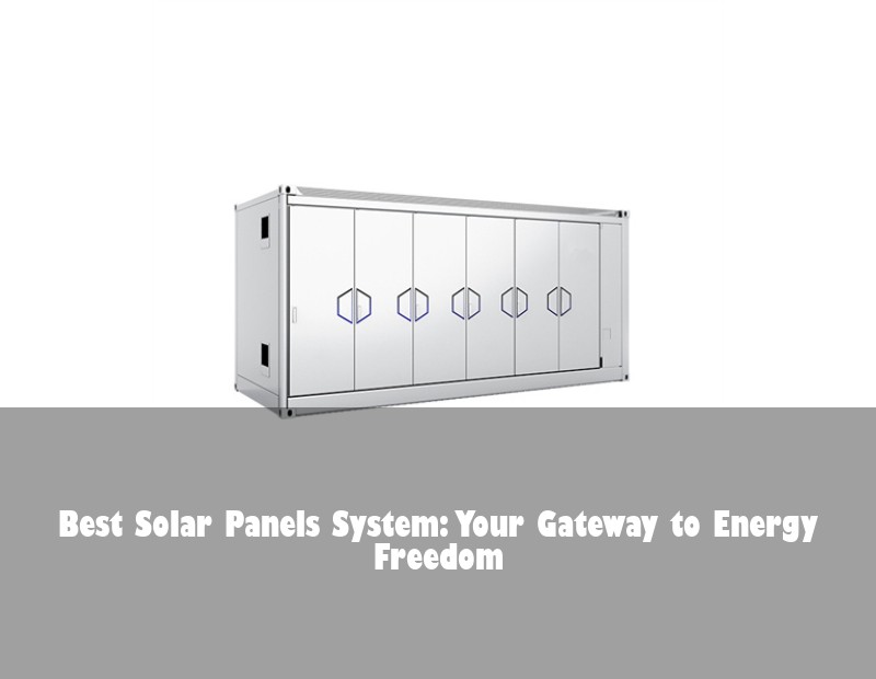 Best Solar Panels System: Your Gateway to Energy Freedom