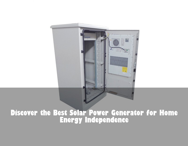 Discover the Best Solar Power Generator for Home Energy Independence