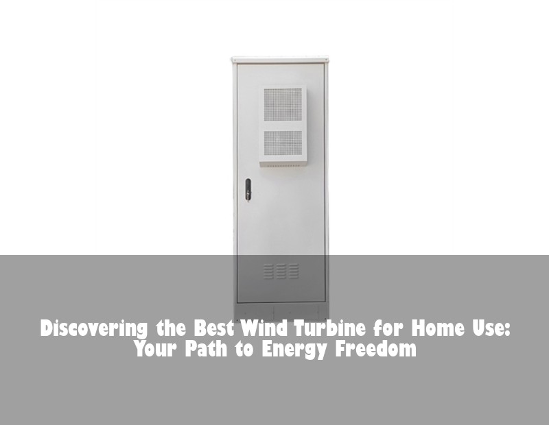 Discovering the Best Wind Turbine for Home Use: Your Path to Energy Freedom