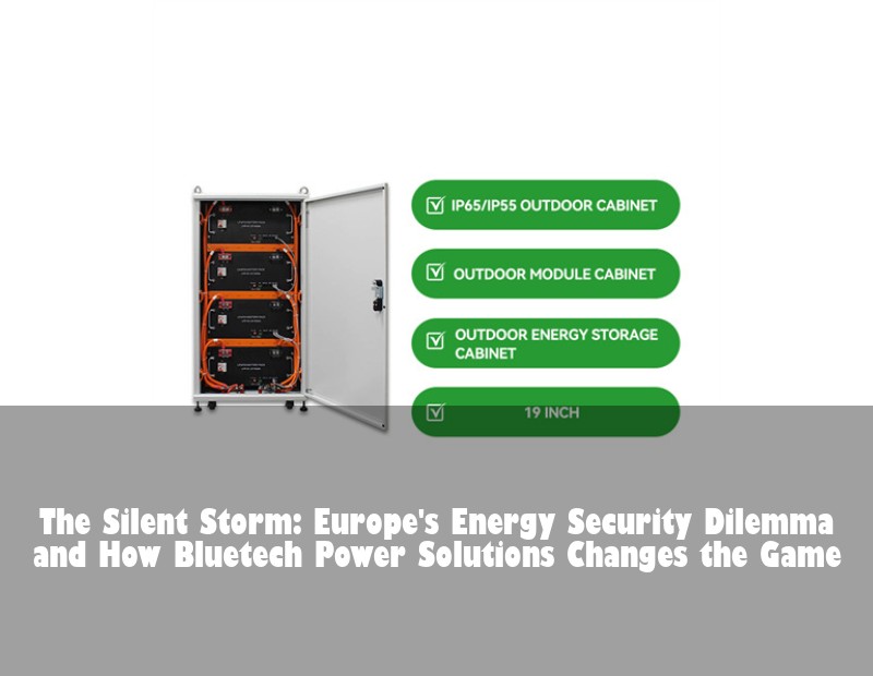 The Silent Storm: Europe's Energy Security Dilemma and How Bluetech Power Solutions Changes the Game