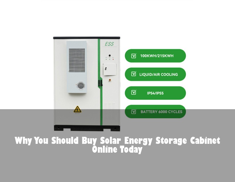 Why You Should Buy Solar Energy Storage Cabinet Online Today