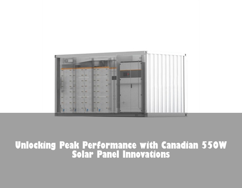 Unlocking Peak Performance with Canadian 550W Solar Panel Innovations