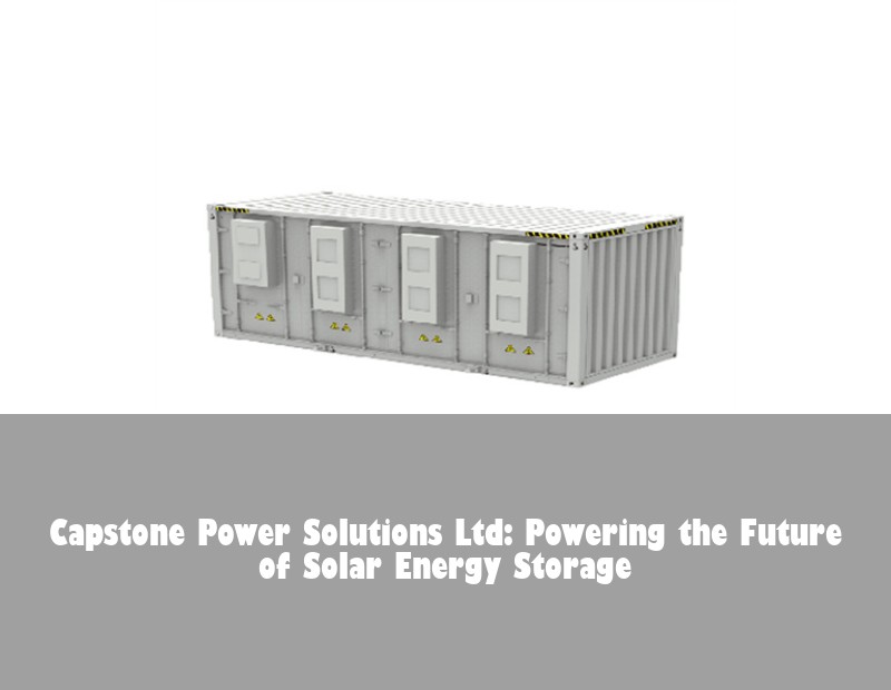 Capstone Power Solutions Ltd: Powering the Future of Solar Energy Storage