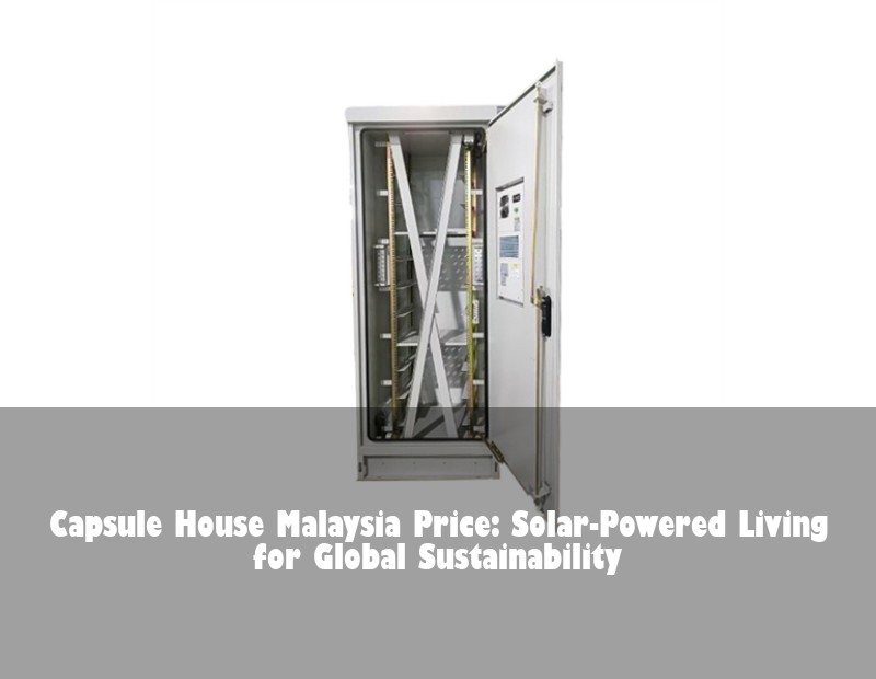 Capsule House Malaysia Price: Solar-Powered Living for Global Sustainability