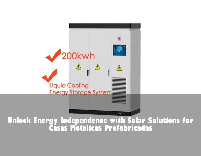Unlock Energy Independence with Solar Solutions for Casas Metalicas Prefabricadas