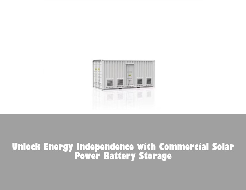 Unlock Energy Independence with Commercial Solar Power Battery Storage | HJ Energy Storage News