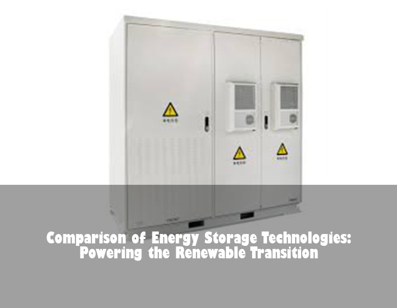 Comparison of Energy Storage Technologies: Powering the Renewable Transition