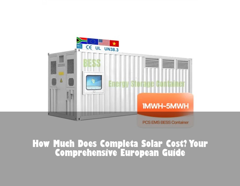 How Much Does Completa Solar Cost? Your Comprehensive European Guide