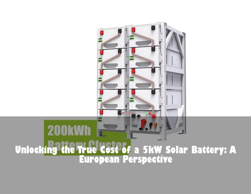 Unlocking the True Cost of a 5kW Solar Battery: A European Perspective