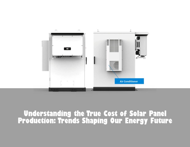 Understanding the True Cost of Solar Panel Production: Trends Shaping Our Energy Future