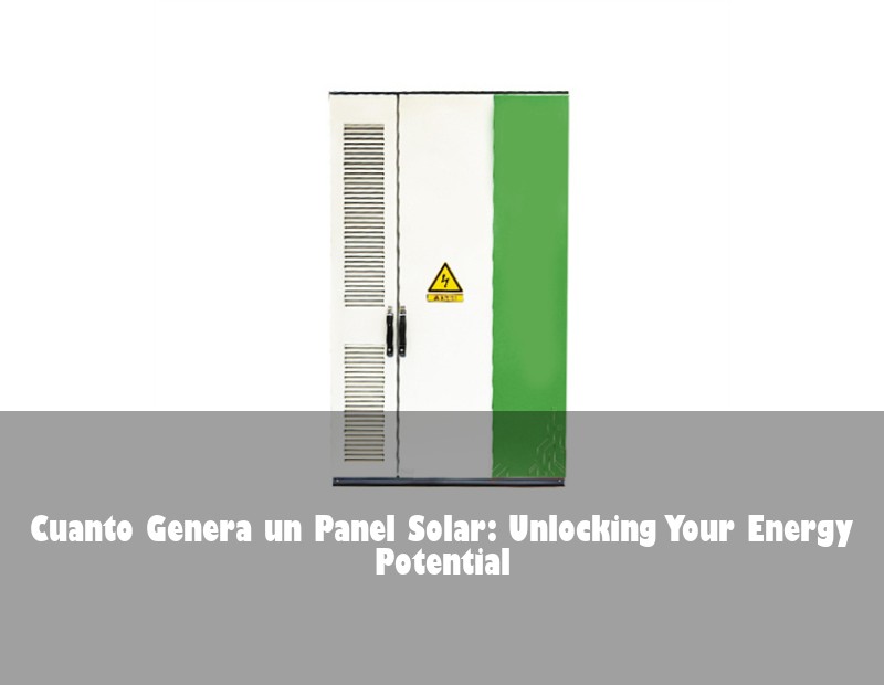 Cuanto Genera un Panel Solar: Unlocking Your Energy Potential