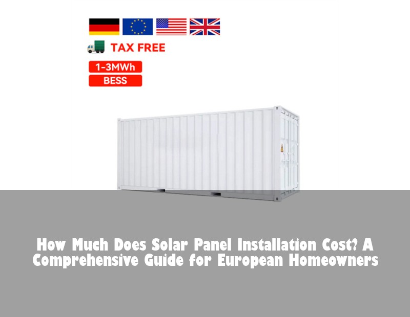 How Much Does Solar Panel Installation Cost? A Comprehensive Guide for European Homeowners