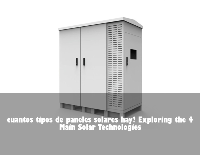cuantos tipos de paneles solares hay? Exploring the 4 Main Solar Technologies