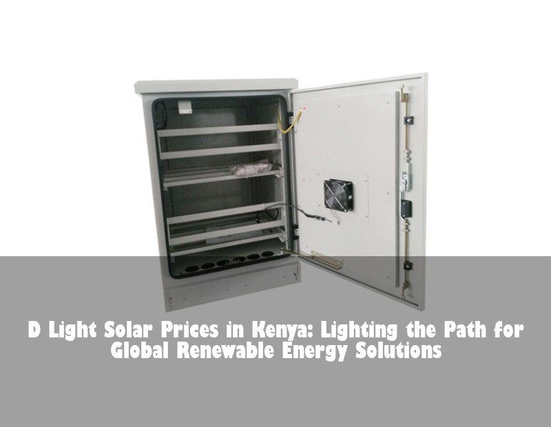 D Light Solar Prices in Kenya: Lighting the Path for Global Renewable Energy Solutions